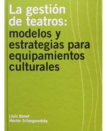La gestión de teatros: Modelos y estrategias para equipamientos culturales