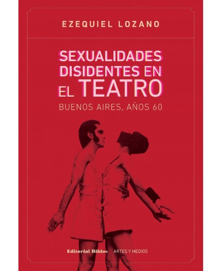 Sexualidades disidentes en el teatro. Buenos Aires, años 60