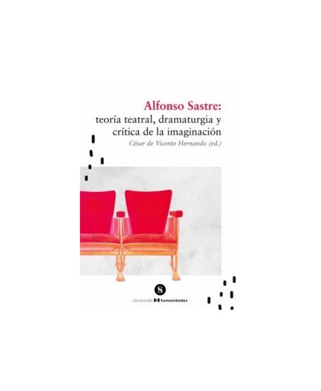 Alfonso Sastre: Teoría teatral, dramaturgia y crítica de la imaginación