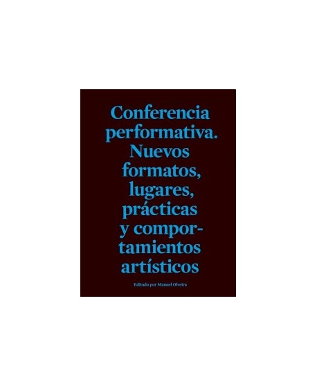 Conferencia performativa. Nuevos formatos, lugares, prácticas y comportamientos artísticos