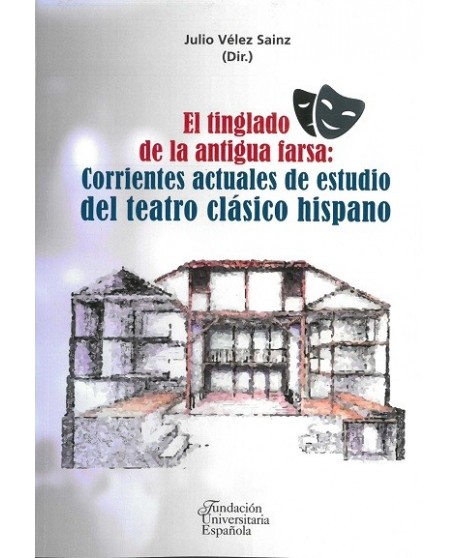El tinglado de la antigua farsa: Corrientes actuales de estudio del teatro clásico hispano