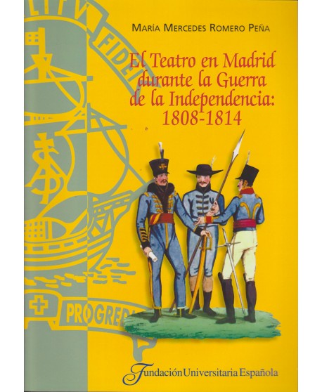 El Teatro en Madrid durante la Guerra de la Independencia: 1808-1814