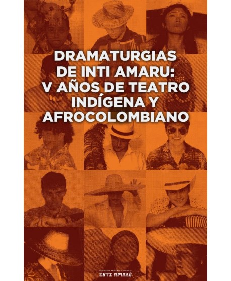 Dramaturgias de Inti Amaru: cinco años de teatro indígena y afrocolombiano