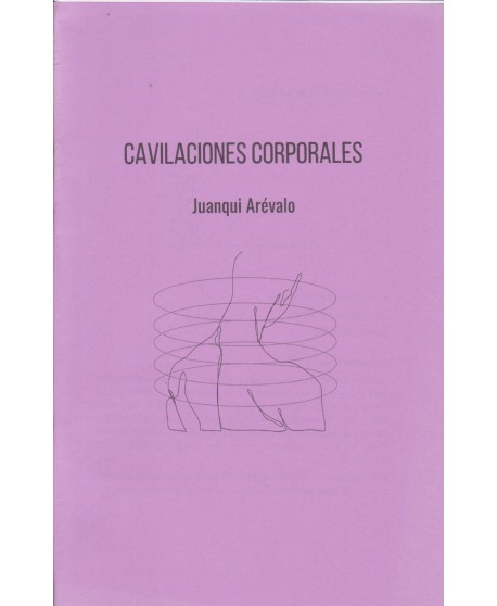 Cavilaciones corporales de Juanqui Arévalo