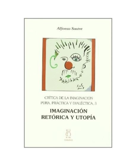 Crítica de la imaginación pura, práctica y dialéctica 3. Imaginación, retórica y utopía